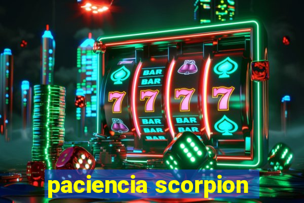 paciencia scorpion